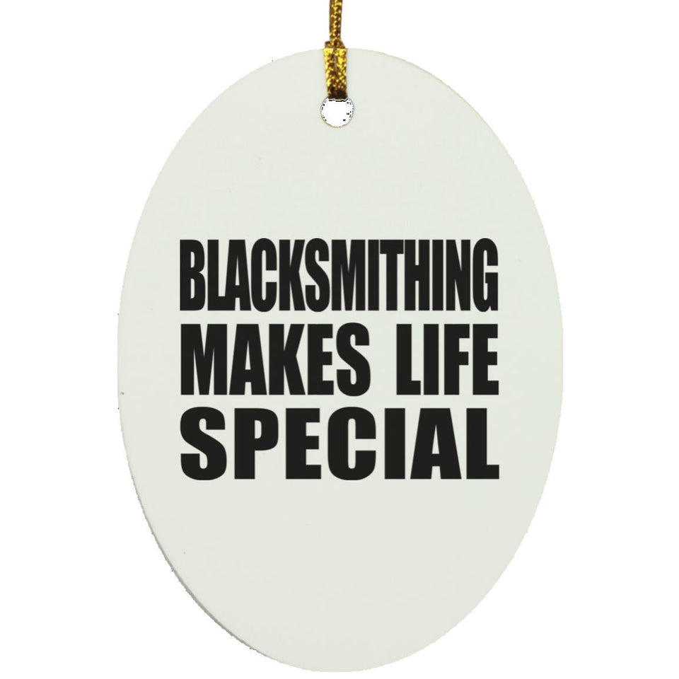 Blacksmithing Makes Life Special - Oval Ornament