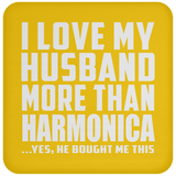 I Love My Husband More Than Harmonica - Drink Coaster