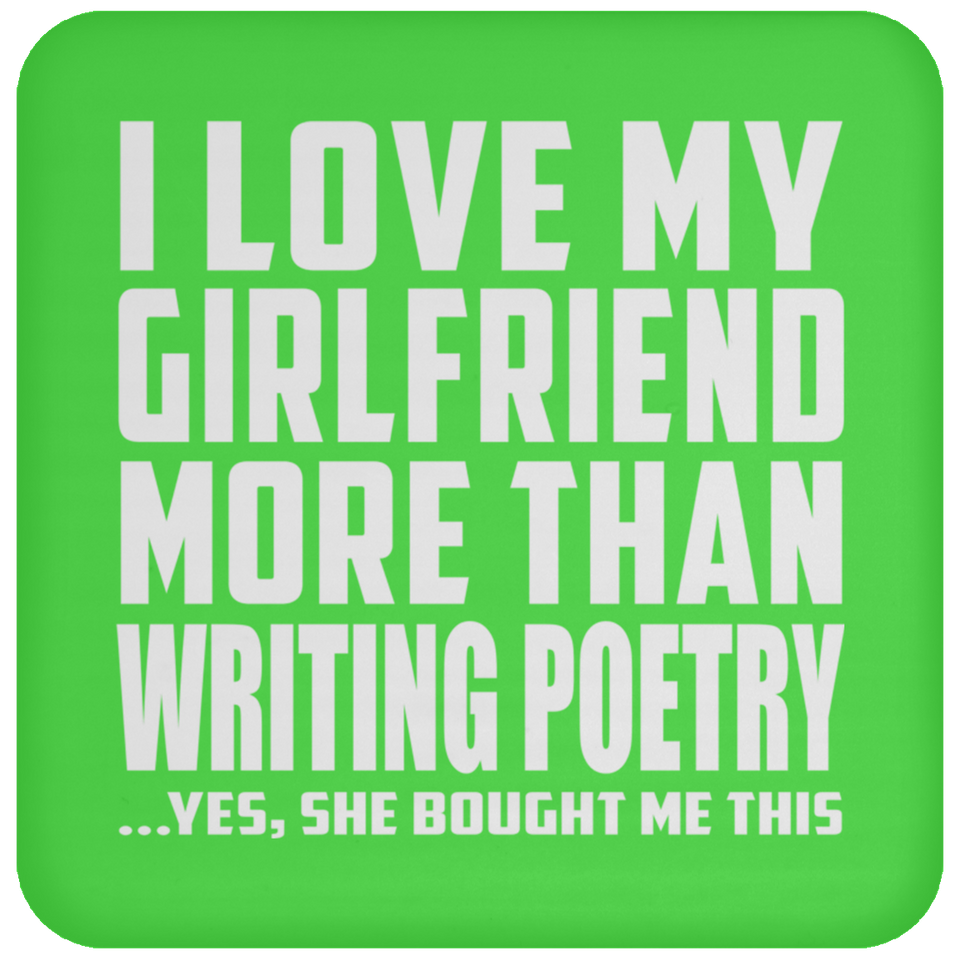 I Love My Girlfriend More Than Writing Poetry - Drink Coaster