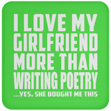 I Love My Girlfriend More Than Writing Poetry - Drink Coaster