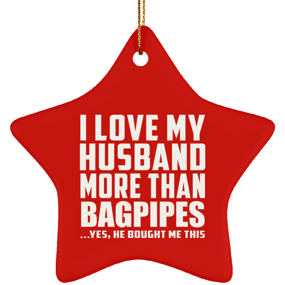 I Love My Husband More Than Bagpipes - Star Ornament