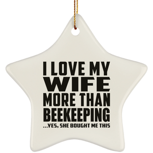 I Love My Wife More Than Beekeeping - Star Ornament