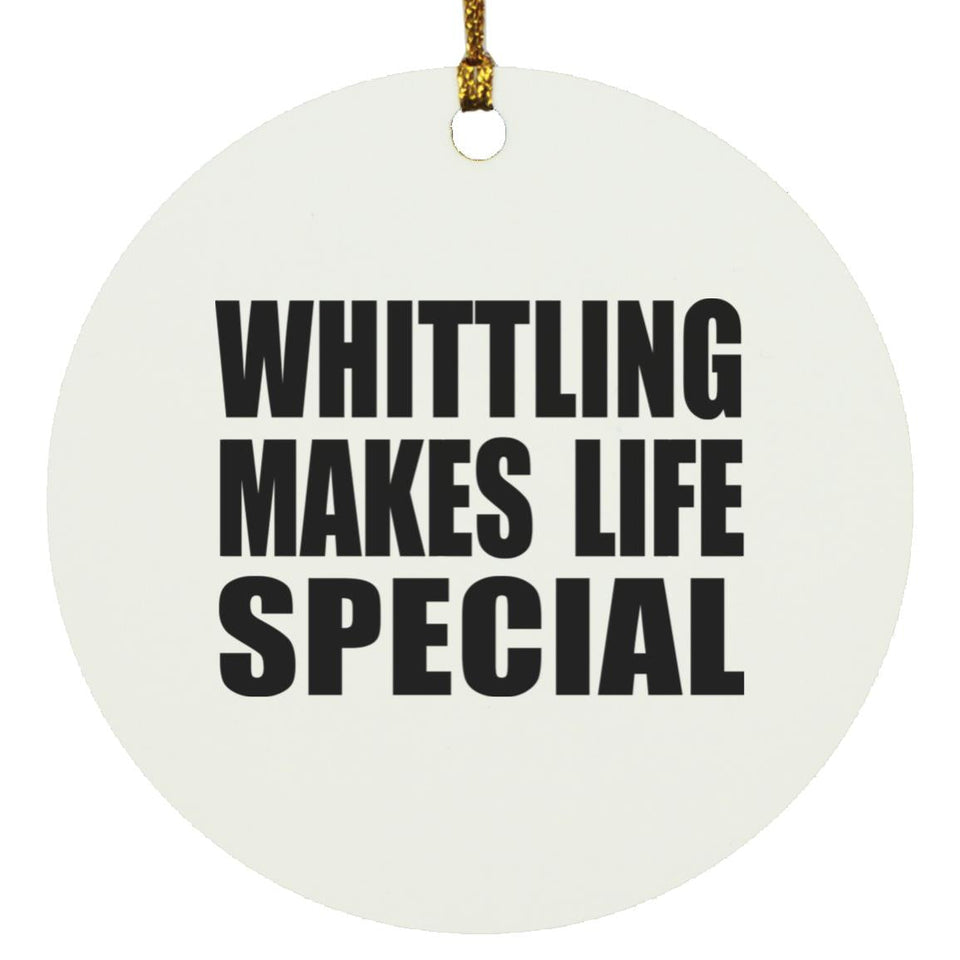 Whittling Makes Life Special - Circle Ornament