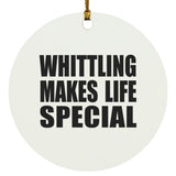 Whittling Makes Life Special - Circle Ornament