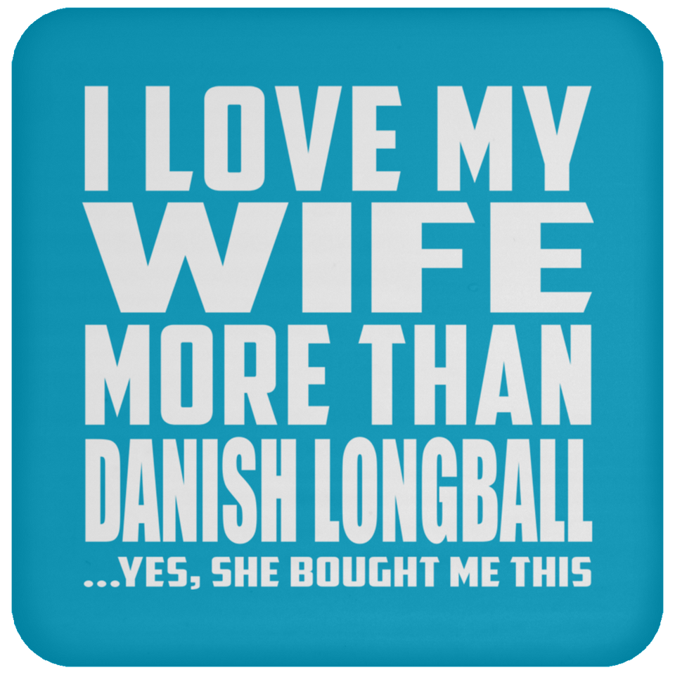 I Love My Wife More Than Danish Longball - Drink Coaster