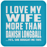 I Love My Wife More Than Danish Longball - Drink Coaster
