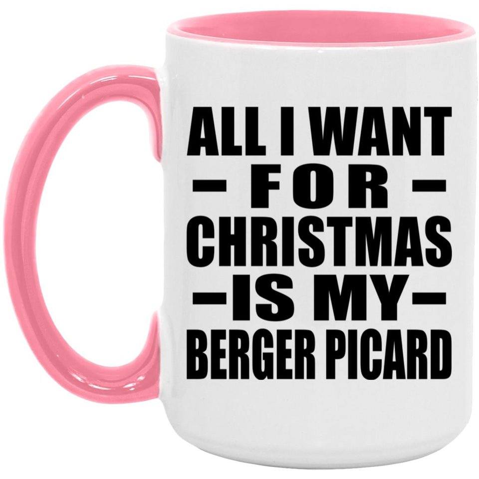 All I Want For Christmas Is My Berger Picard - 15oz Accent Mug Pink