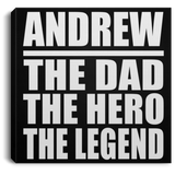 Andrew The Dad The Hero The Legend - Canvas Square