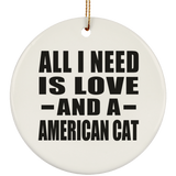 All I Need Is Love And A American Cat - Circle Ornament