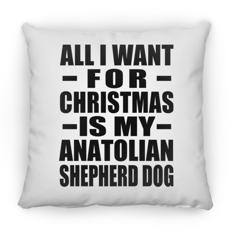 All I Want For Christmas Is My Anatolian Shepherd Dog - Throw Pillow
