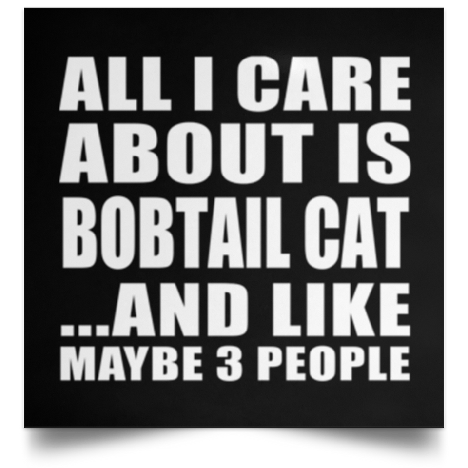 All I Care About Is Bobtail Cat - Poster Square