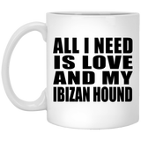 All I Need Is Love And My Ibizan Hound - 11 Oz Coffee Mug