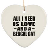 All I Need Is Love And A Bengal Cat - Heart Ornament