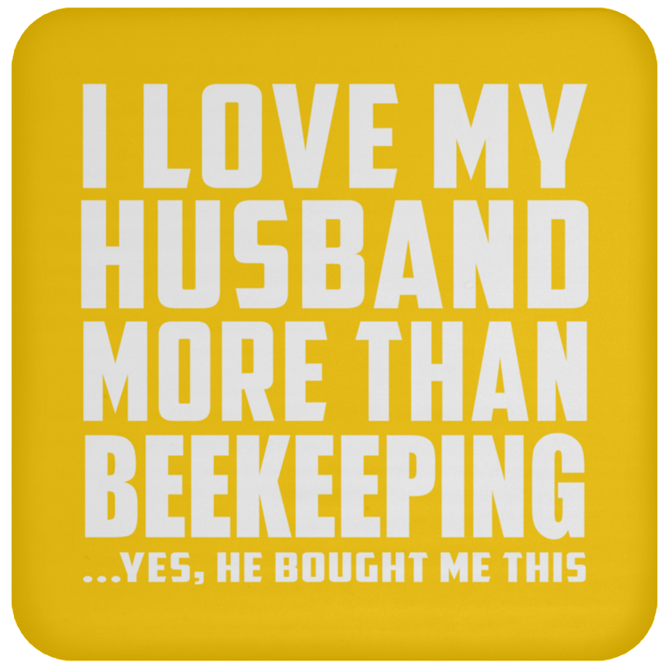 I Love My Husband More Than Beekeeping - Drink Coaster