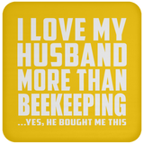 I Love My Husband More Than Beekeeping - Drink Coaster