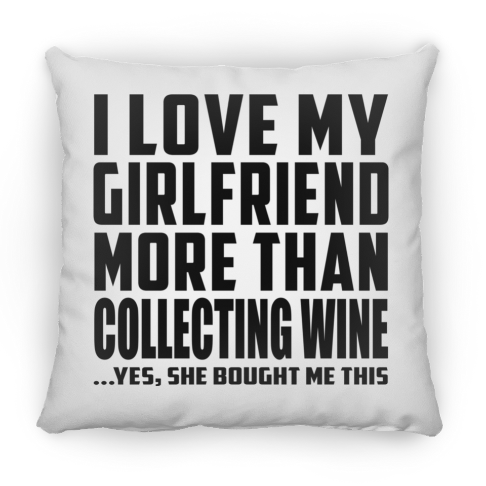 I Love My Girlfriend More Than Collecting Wine - Throw Pillow