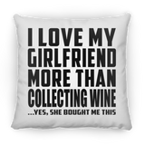 I Love My Girlfriend More Than Collecting Wine - Throw Pillow