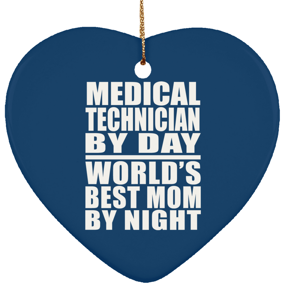 Medical Technician By Day World's Best Mom By Night - Heart Ornament