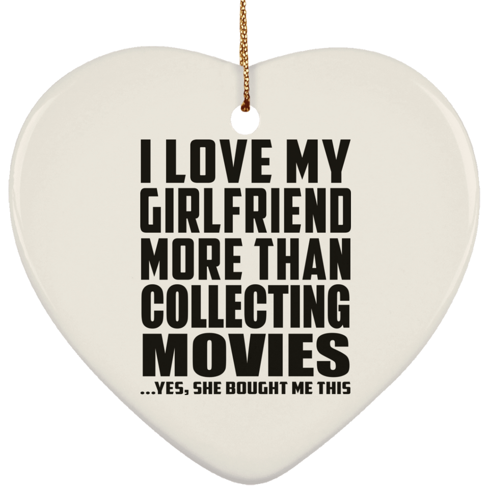 I Love My Girlfriend More Than Collecting Movies - Heart Ornament