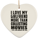 I Love My Girlfriend More Than Collecting Movies - Heart Ornament