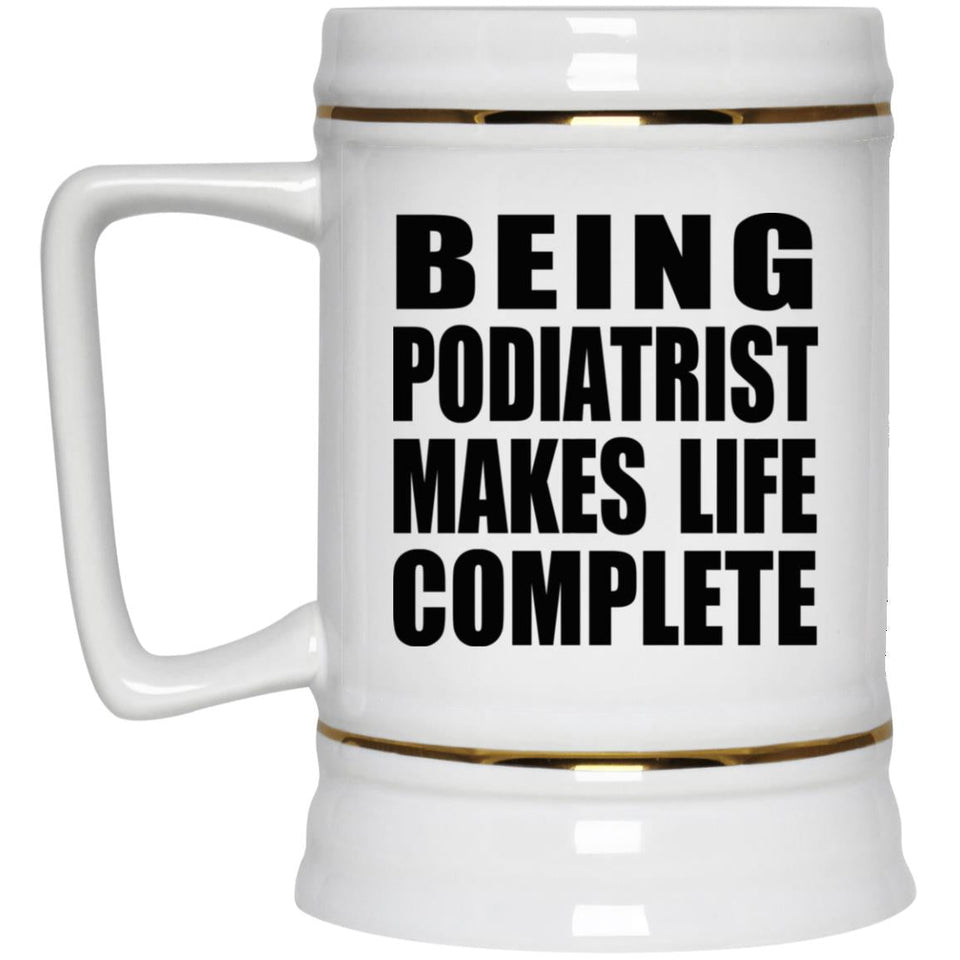 Being Podiatrist Makes Life Complete - Beer Stein