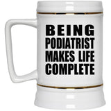 Being Podiatrist Makes Life Complete - Beer Stein