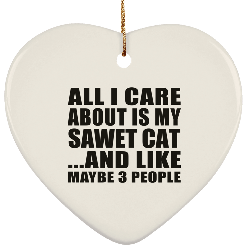 All I Care About Is My Sawet Cat - Heart Ornament