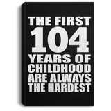 104th Birthday First 104 Years of Childhood Are The Hardest - Canvas Portrait