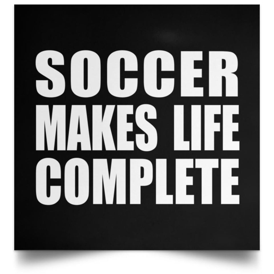 Soccer Makes Life Complete - Poster Square