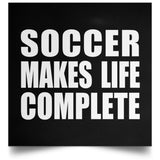 Soccer Makes Life Complete - Poster Square