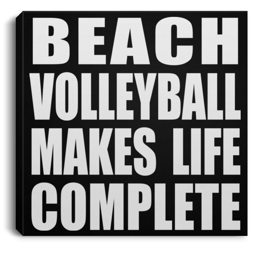 Beach Volleyball Makes Life Complete - Canvas Square