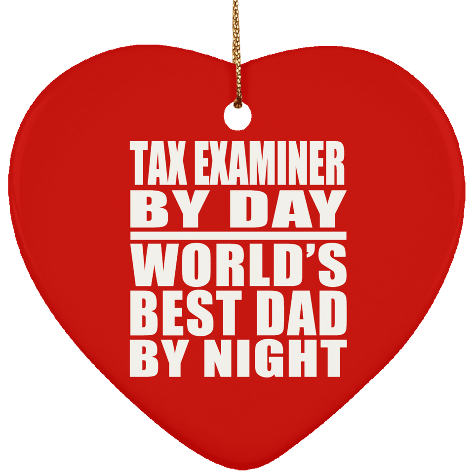 Tax Examiner By Day World's Best Dad By Night - Heart Ornament