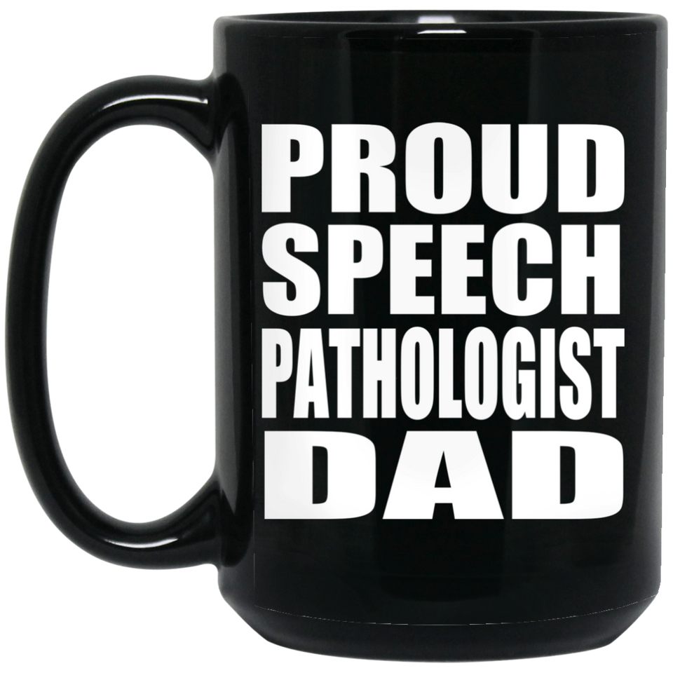 Proud Speech Pathologist Dad - 15oz Coffee Mug Black