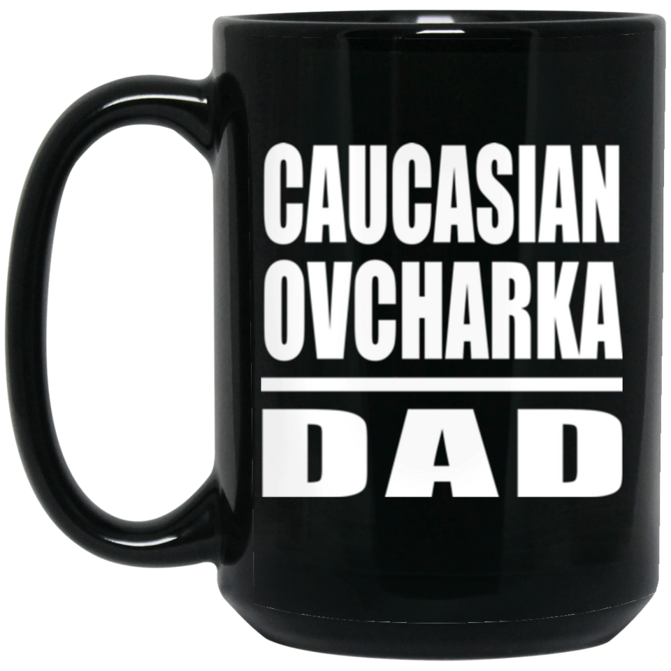 Caucasian Ovcharka Dad - 15oz Coffee Mug Black