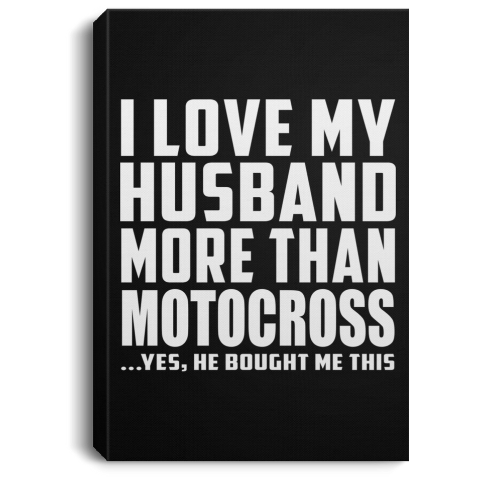 I Love My Husband More Than Motocross - Canvas Portrait