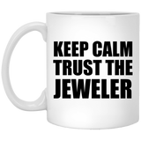 Keep Calm and Trust The Jeweler - 11oz Coffee Mug