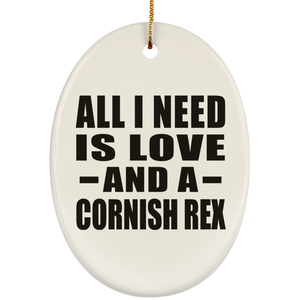 All I Need Is Love And A Cornish Rex - Oval Ornament