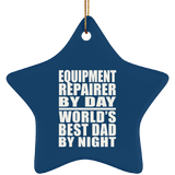 Equipment Repairer By Day World's Best Dad By Night - Star Ornament