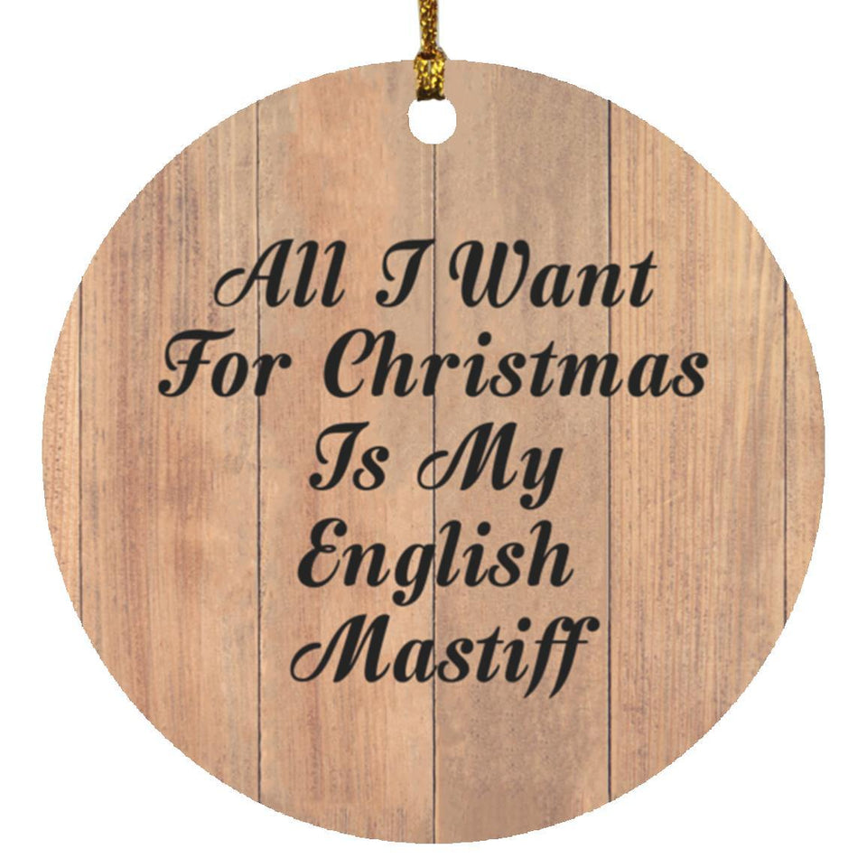 All I Want For Christmas Is My English Mastiff - Circle Ornament C