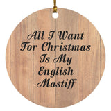 All I Want For Christmas Is My English Mastiff - Circle Ornament C