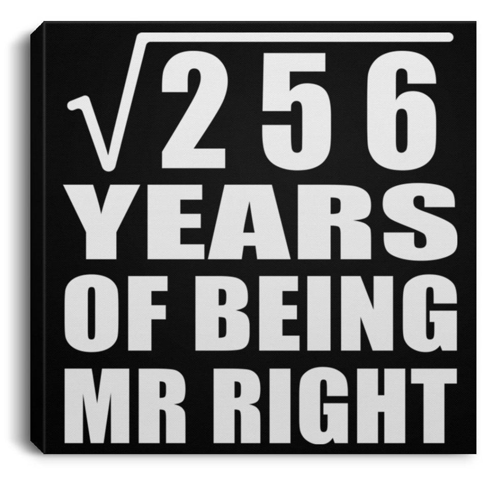 16th Anniversary Square Root of 256 Years of Being Mr Right - Canvas Square