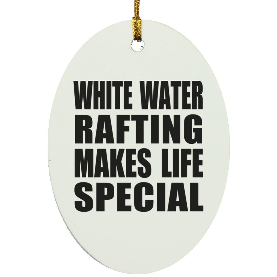 White Water Rafting Makes Life Special - Oval Ornament