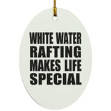 White Water Rafting Makes Life Special - Oval Ornament