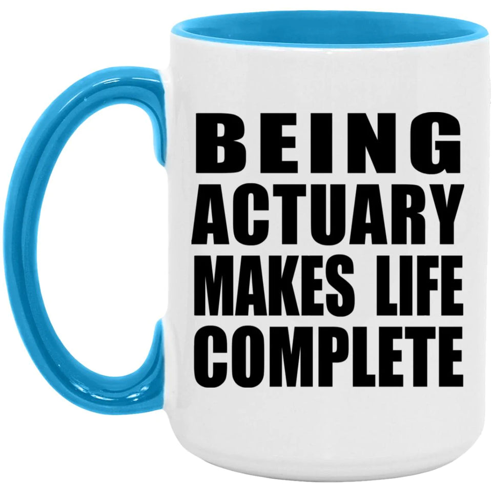 Being Actuary Makes Life Complete - 15oz Accent Mug Blue