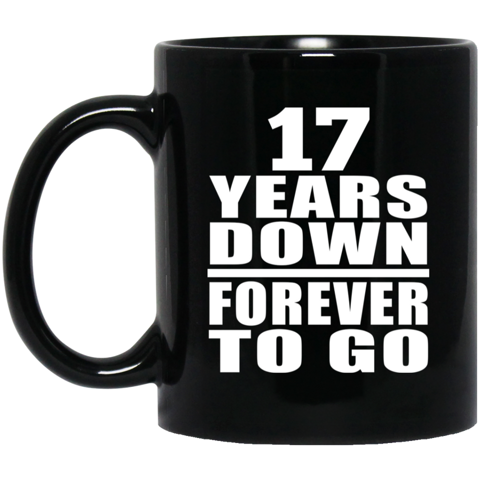 17th Anniversary 17 Years Down Forever to Go - 11oz Coffee Mug Black