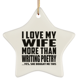 I Love My Wife More Than Writing Poetry - Star Ornament