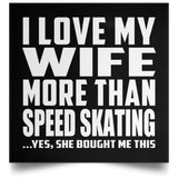 I Love My Wife More Than Speed Skating - Poster Square