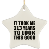 113th Birthday Took Me 113 Years To Look This Good - Star Ornament
