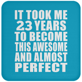 23rd Birthday Took 23 Years To Become Awesome & Perfect - Drink Coaster