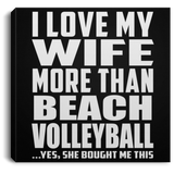 I Love My Wife More Than Beach Volleyball - Canvas Square